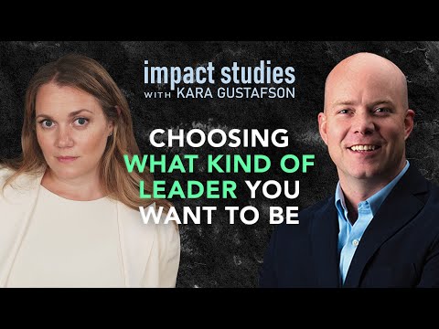 Social Impact: "Choosing What Kind of Leader You Want to Be" Impact Studies with Kara Gustafson