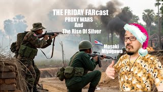 12-19-25 -- The Friday FARcast with Masaki Miyagawa -- Proxy Wars and Silver