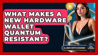 What Makes A New Hardware Wallet Quantum Resistant? - All About Crypto Exchanges