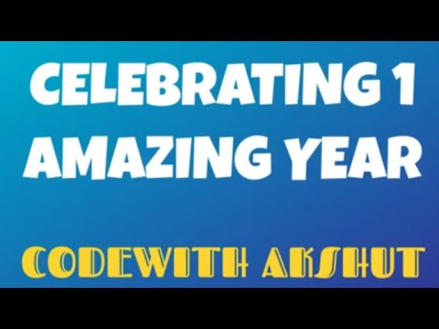 Celebrating 1 Amazing Year - Codewith Akshut