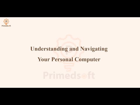 Understanding and Navigating your Personal Computer
