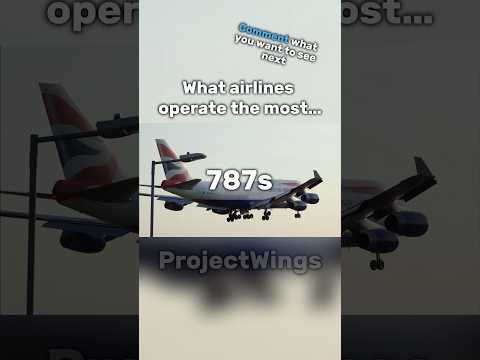 Who Operates the Most Boeing 787s??? #planes #shorts #ProjectWings
