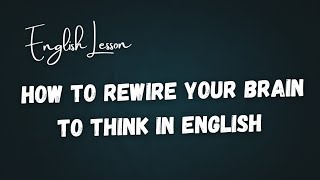 How to Rewire Your Brain to Think in English || Improve Your English || Graded Reader #gradedreader