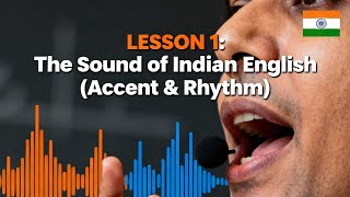 LESSON 1: The Sound of Indian English (Accent & Rhythm