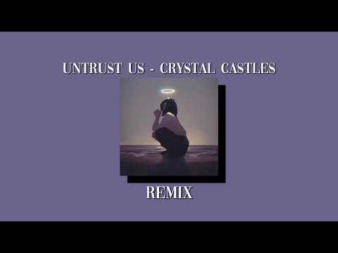 Untrust Us - Crystal Castles (but the vocals are quieter than normal)