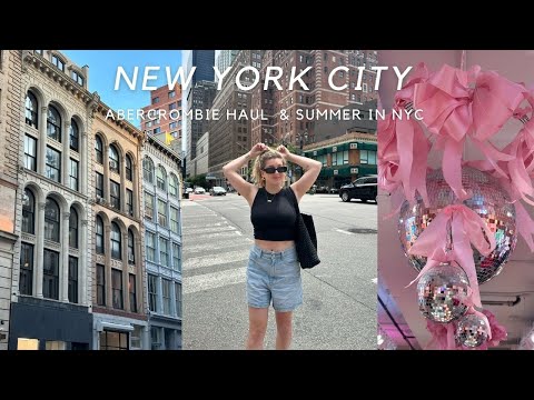 SUMMER IN NYC: shopping, coffee shops, + abercrombie hauls
