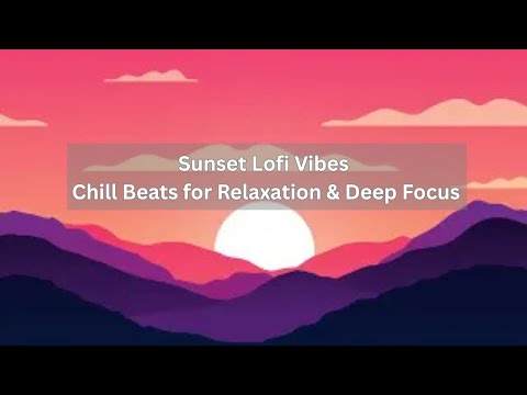 🌅 Sunset Lofi Vibes | Chill Beats for Relaxation & Deep Focus