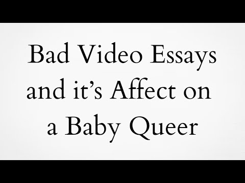 Bad Video Essays and it’s Affect on a Baby Queer