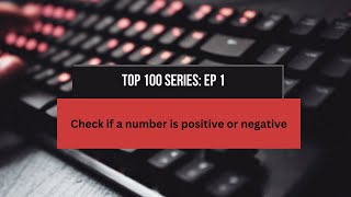 Top 100 Coding Series: Ep 1 | Check If a Number is Positive or Negative