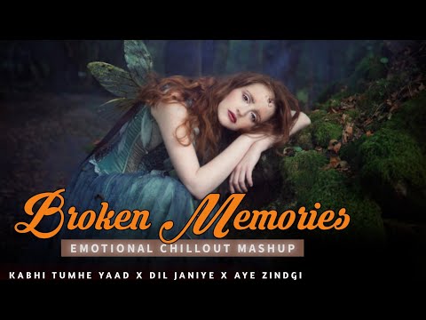 Broken Memories Emotional Chillout Mashup | Kabhi Tumhe Yaad X Dil Janiye X Aye Zindagi | mood off