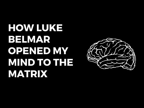 How Luke Belmar opened my mind to the Matrix