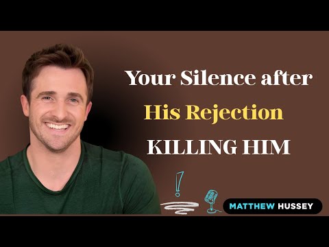 Your Silence after His Rejection is Killing Him | Matthew Hussey