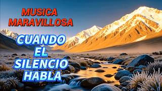 LA MEJOR MUSICA INSTRUMENTAL PARA SENTIR LA PRESENCIA DE LA VIDA | CUANDO EL SILENCIO HABLA 🌄