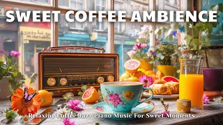 Sweet Coffee Ambience ☕ | Relaxing Coffee Jazz Piano Music For Sweet Moments