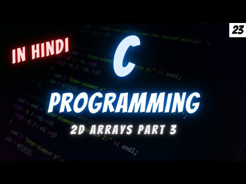 23 - 2D Arrays in C / Part 3 / C Programming in Hindi / Savage Arush