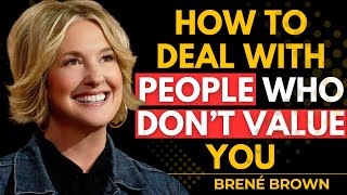 The Secret to Dealing With People Who Don't Value You: The Strongest Response to Them | Brené Brown