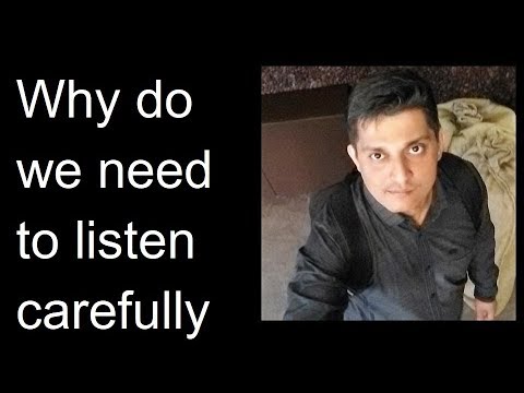 Why do we need to listen carefully