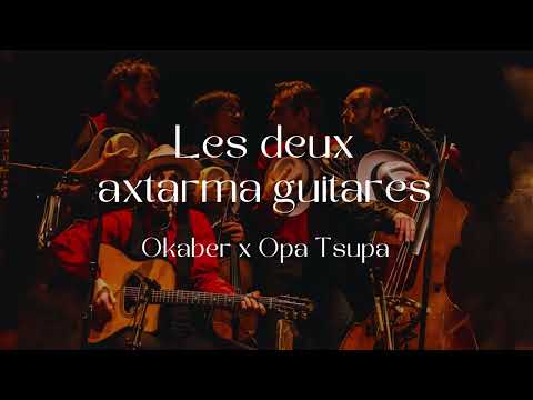 Okaber x Opa Tsupa - Les deux axtarma guitares