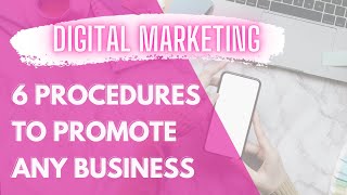 Digital Marketing Tutorial For Beginners -  6 Incredible Procedures To Promote Any Business Online