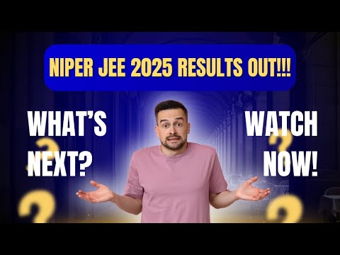 NIPER JEE 2025 Results!! Detailed information about counselling