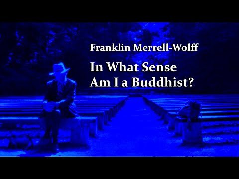 Franklin Merrell-Wolff, In What Sense Am I A Buddhist?