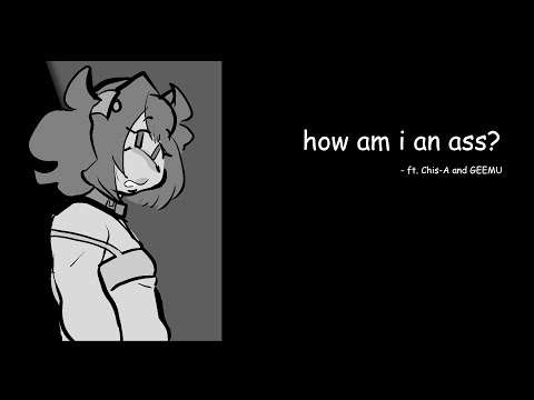 [voisona + UTAU] how am i an ass? (ft. Chis-A & GEEMU)