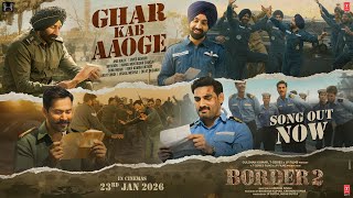 BORDER 2: Ghar Kab Aaoge | Sunny Deol | Anu,Mithoon,Sonu,Roop,Arijit,Vishal,Diljit,Javed,Manoj