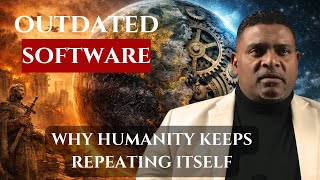 OUTDATED SOFTWARE | WHY HUMANITY KEEPS REPEATING ITSELF