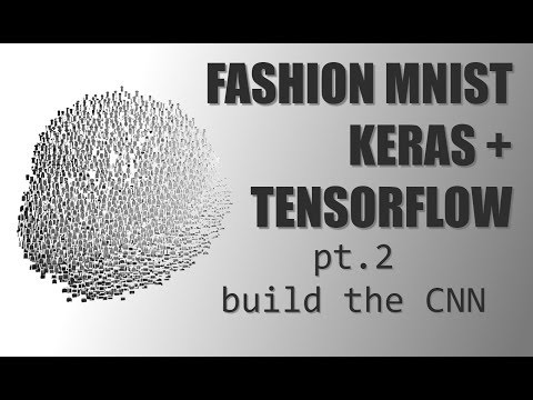 Deep Learning with Keras + TensorFlow - (Pt.2) Build the CNN