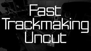 Fast Trackmaking Uncut