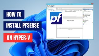 How to Install and Configure pfSense Firewall on Hyper-V