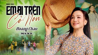 Em Đi Trên Cỏ Non - Hoàng Châu 🎵 Nhạc Dân Ca Trữ Tình Quê Hương 2025 Hay Êm Dịu Da Diết