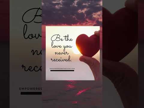 Be The Love You Never Received