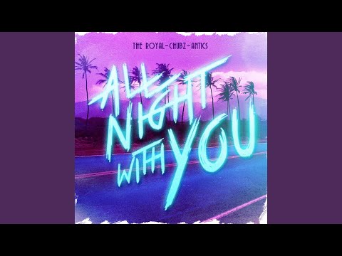 All Night With You (feat. Chubz & Antics)