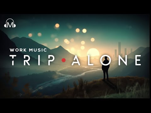 Trip Alone – Ambient Music for Deep Work and Calm Focus
