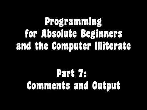 Programming for Absolute Beginners and the Computer Illiterate Part 7: Comments and Output