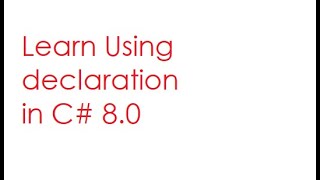 Using Declaration in C# 8.0 | difference between using declaration and using statement.