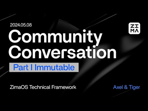 【Part 1 Immutable】Community Conversation May 2024: ZimaOS Technical Framework