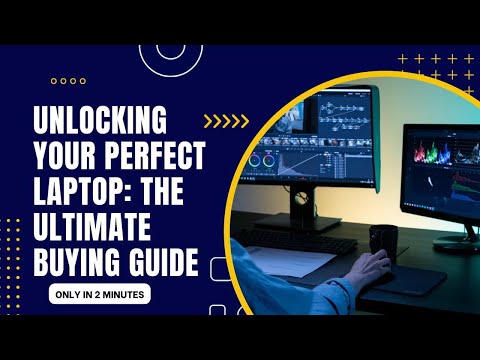 Unlocking Your Perfect Laptop The Ultimate Buying Guide