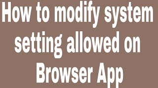 How to modify system setting allowed on Browser App