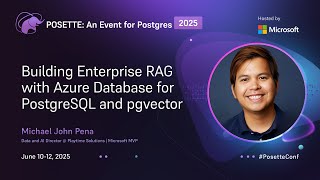 Building Enterprise RAG with Azure Database for PostgreSQL and pgvector | POSETTE 2025