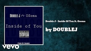 DOUBLEJ - Double J - Inside Of You f (AUDIO) ft. Osoma