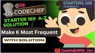 Make K Most Frequent SOLUTION | CodeChef Contest | STARTER169 | CodeDailyWith_Dev | DSASolution