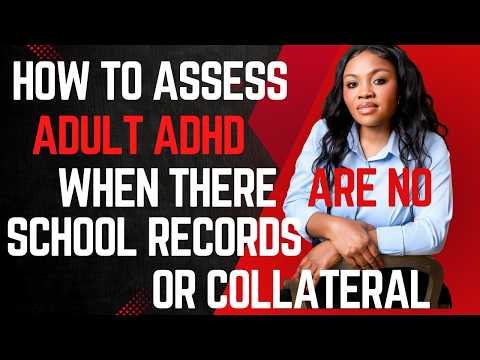 How to Assess Adult ADHD When There Are No School Records or Collateral