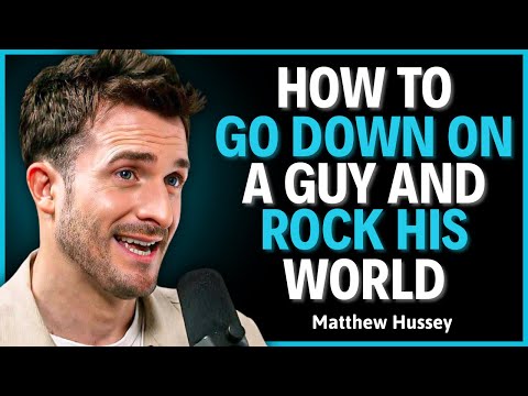 How to Go Down on a Guy, 5 Expert Moves That Drive Him Crazy || Matthew Hussey || Relationship.