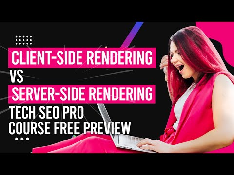 Client-side rendering vs server-side rendering (Tech SEO Pro course free preview)