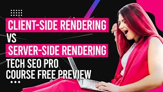 Client-side rendering vs server-side rendering (Tech SEO Pro course free preview)