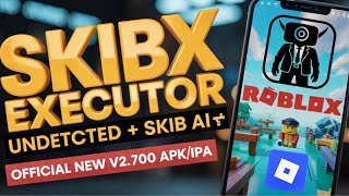 NEW SKIBX Executor Mobile v2.700 Update On Android | SKIB AI + Keyless Roblox Executor Android & iOS