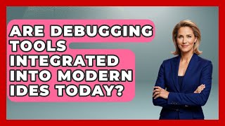 Are Debugging Tools Integrated Into Modern IDEs Today? - Learn To Troubleshoot