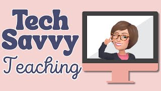 That Tech Savvy Teacher | Tech Tips for Teachers & Ready-to-Use Lessons